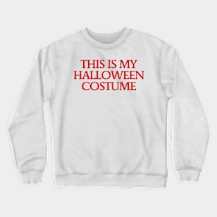 This is my Halloween Costume - T Shirt Design Crewneck Sweatshirt